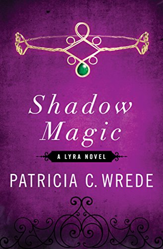 Shadow Magic (The Lyra Novels) (9781453236918) by Wrede, Patricia C.
