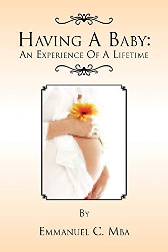 Having a Baby: An Experience of a Lifetime (Paperback) - Emmanuel C Mba