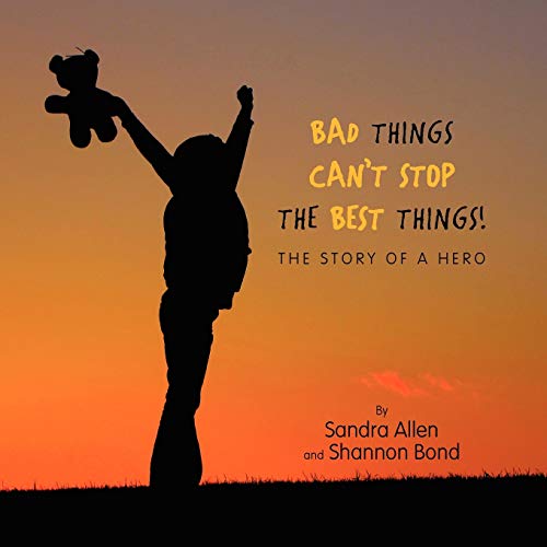 Stock image for Bad Things Can't Stop The Best Things!: The Story of a Hero for sale by SecondSale