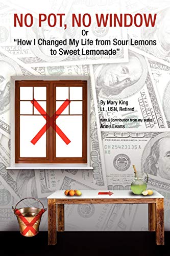 Stock image for NO POT, NO WINDOW Or "How I Changed My Life from Sour Lemons to Sweet Lemonade" for sale by Chiron Media