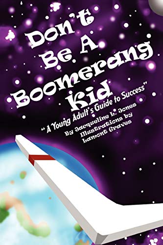 Don't Be A Boomerang Kid: A Young Adult's Guide to Success (9781453507360) by Jones, Jacqueline L