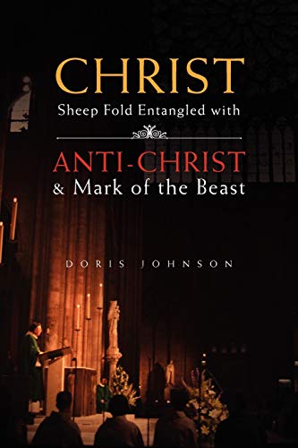 Christ Sheep Fold Entangled with: Anti-Christ & Mark of the Beast (9781453509227) by Johnson, Doris