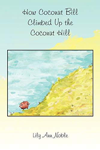Imagen de archivo de How Coconut Bill Climbed Up the Coconut Hill a la venta por Lucky's Textbooks