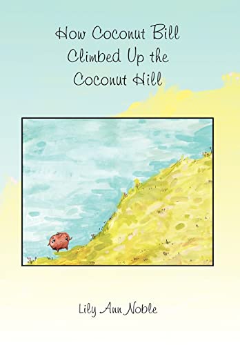 9781453512616: How Coconut Bill Climbed Up the Coconut Hill