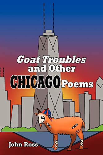 GOAT TROUBLES: and other Chicago Poems (9781453515273) by Ross, John