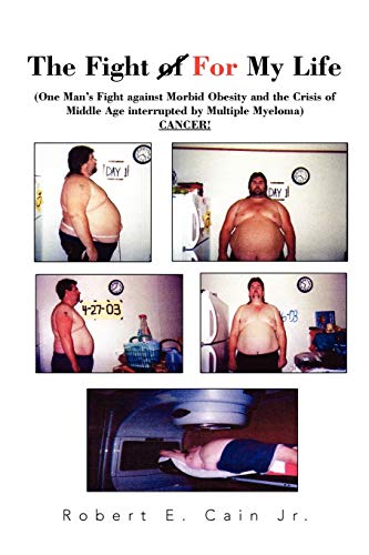 The Fight of for My Life : (One Man's Fight against Morbid Obesity and the Crisis of Middle Age i...