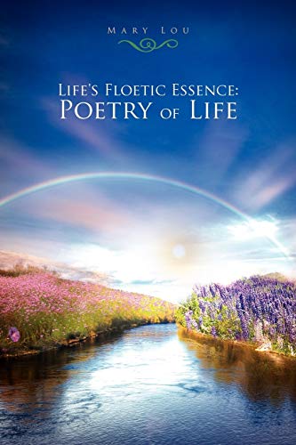 Life's Floetic Essence: Poetry of Life (9781453522035) by Lou, Mary