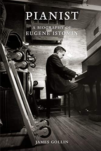 9781453522332: Pianist: A Biography of Eugene Istomin