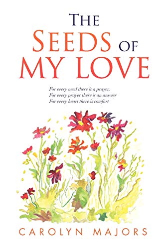 Stock image for The Seeds of My Love: For every need there is a prayer, For every prayer there is an answer For every heart there is comfort for sale by BookMarx Bookstore