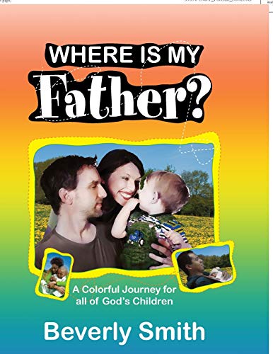 Imagen de archivo de Where Is My Father?: A Colorful Journey for All of God's Children a la venta por Chiron Media