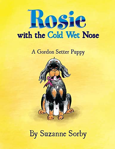 Stock image for Rosie with the Cold Wet Nose: A Gordon Setter Puppy for sale by ThriftBooks-Dallas