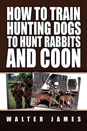 Imagen de archivo de How to Train Hunting Dogs to Hunt Rabbits and Coon a la venta por GF Books, Inc.