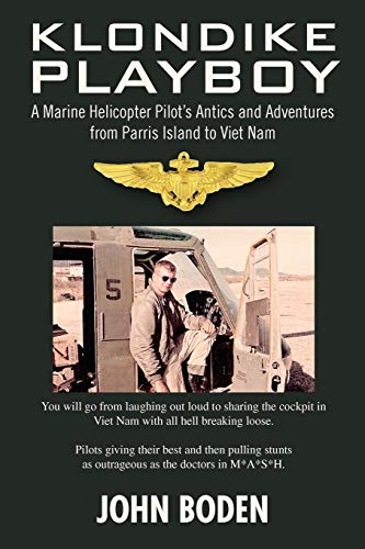 Stock image for Klondike Playboy: A Marine Helicopter Pilot's Antics and Adventures from Parris Island to Viet Nam for sale by Half Price Books Inc.