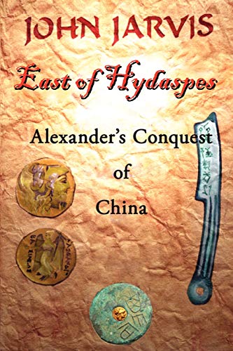 East of Hydaspes: Alexander s Conquest of China (9781453527344) by Jarvis QC, John