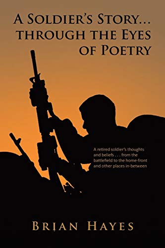 A Soldier's Story. Through the Eyes of Poetry (9781453532768) by Hayes, Brian