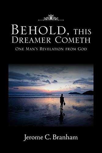 9781453536247: Behold, this Dreamer Cometh: One Man's Revelation from God