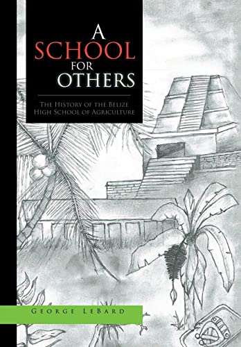 Beispielbild fr A School for Others: The History of the Belize High School of Agriculture zum Verkauf von Wonder Book