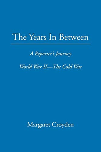 9781453540985: The Years in Between: A Reporter’s Journey World War II the Cold War