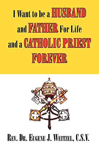 Stock image for I Want to be a Husband and Father For Life and a Catholic Priest Forever And Father For Life And a Catholic Priest Forever for sale by PBShop.store US