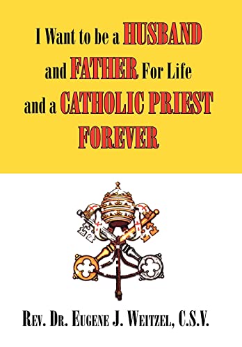 Stock image for I Want to be a Husband and Father For Life and a Catholic Priest Forever for sale by Lucky's Textbooks