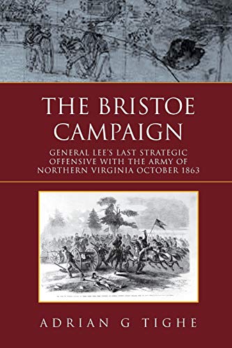 Stock image for The Bristoe Campaign: General Lee?s Last Strategic Offensive with the Army of Northern Virginia October 1863 for sale by Lucky's Textbooks