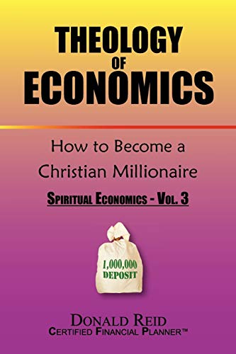Theology of Economics: How to Become a Christian Millionaire (9781453557044) by Reid, Donald