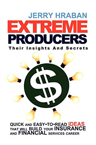 9781453567043: Extreme Producers: Their Insights And Secrets: Quick and easy-to-read ideas that will build your insurance and financial services career