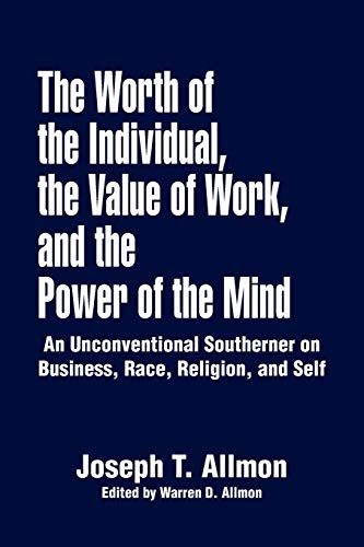 Imagen de archivo de The Worth of the Individual, the Value of Work, and the Power of the Mind: An Unconventional Southerner on Business, Race, Religion, and Self a la venta por Lucky's Textbooks
