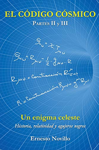 9781453572757: EL CDIGO CSMICO: Un enigma celeste Historia, relatividad y agujeros negros Partes II y III