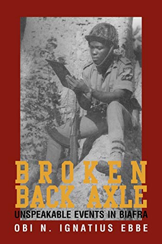 9781453573600: Broken Back Axle: Unspeakable Events in Biafra