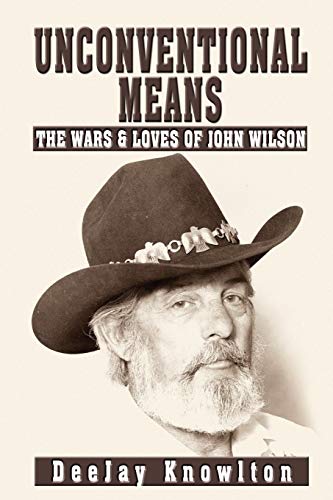 Stock image for Unconventional Means: The Wars & Loves of John Wilson for sale by Lucky's Textbooks