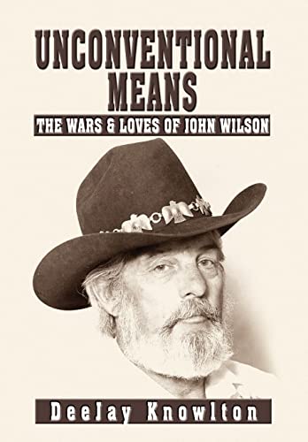 Stock image for Unconventional Means: The Wars & Loves of John Wilson for sale by Xochi's Bookstore & Gallery