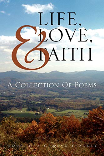 9781453580677: Life, Love, & Faith: A Collection Of Poems