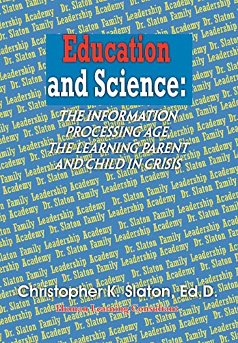 9781453584057: Education and Science: The Information Processing Age, the Learning Parent and Child in Crisis