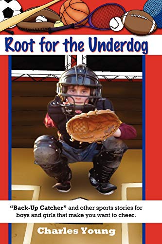 Root for the Underdog: Back-up Catcher and other sports stories to make you want to cheer (9781453585764) by Young, Charles