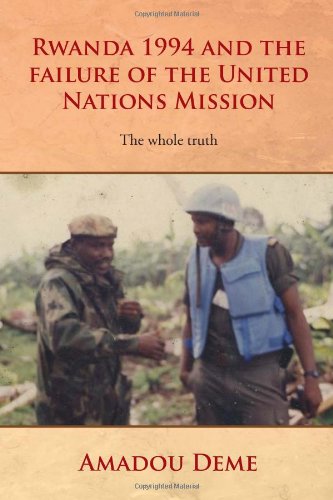 Rwanda 1994 and the Failure of the United Nations Mission: The Whole Truth (9781453591390) by Deme, Amadou