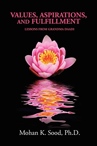 9781453598894: Values, Aspirations and Fulfillment: Lessons From Grandma Daadi