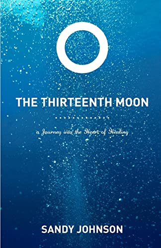 Stock image for The Thirteenth Moon: A Journey into the Heart of Healing for sale by Books From California
