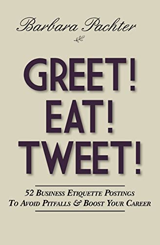 9781453600344: Greet! Eat! Tweet!: 52 Business Etiquette Postings To Avoid Pitfalls and Boost Your Career