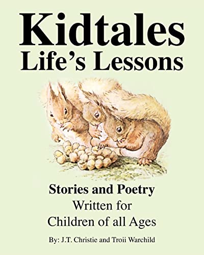 Kidtales - Life's Lessons: Stories and Poetry Written for Children of all Ages (Paperback) - Troii Warchild, J T Christie