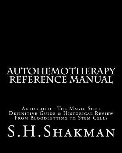 Autohemotherapy Reference Manual: Definitive Guide & Historical Review, From Bloodletting to Stem Cells - S. Hale Shakman