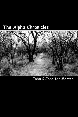 The Alpha Chronicles: Book One "The Bunkers" (9781453609538) by Morton, John; Palosaari-Morton, Ms. Jennifer M.C.