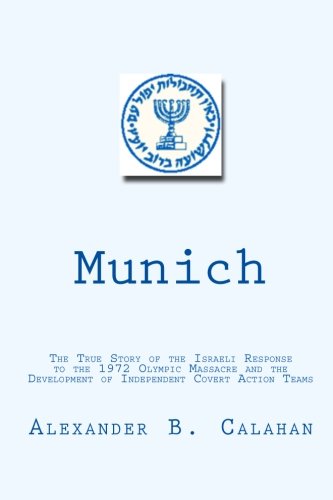 Stock image for Munich: The True Story of the Israeli Response to the 1972 Munich Olympic Massacre and the Development of Independent Covert Action Teams for sale by Ergodebooks