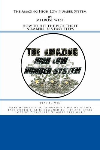 9781453619568: The Amazing High Low Number System: How to Hit the State Lottery Pick Three Number Every Day: Volume 1