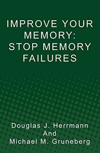 IMPROVE YOUR MEMORY: Stop Memory Failures (9781453623008) by Herrmann, Douglas J.; Gruneberg, Michael M.