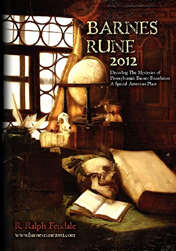 Barnes Rune 2012: (Decoding The Mysteries of Pennsylvania's Barnes Foundation, A Special American...