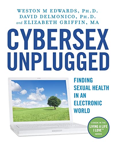 9781453626450: Cybersex Unplugged: Finding Sexual Health in an Electronic World (Living a Life I Love)