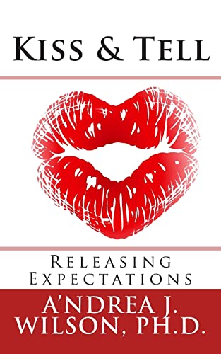 Kiss & Tell: Releasing Expectations (Paperback) - A'Ndrea J Wilson Ph D