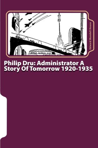 9781453631461: Philip Dru: Administrator A Story Of Tomorrow 1920-1935