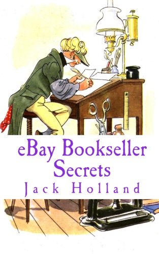 Ebay Bookseller Secrets: A Consise Guide for Ebay Book Buyers & Sellers (9781453631829) by Holland, Jack